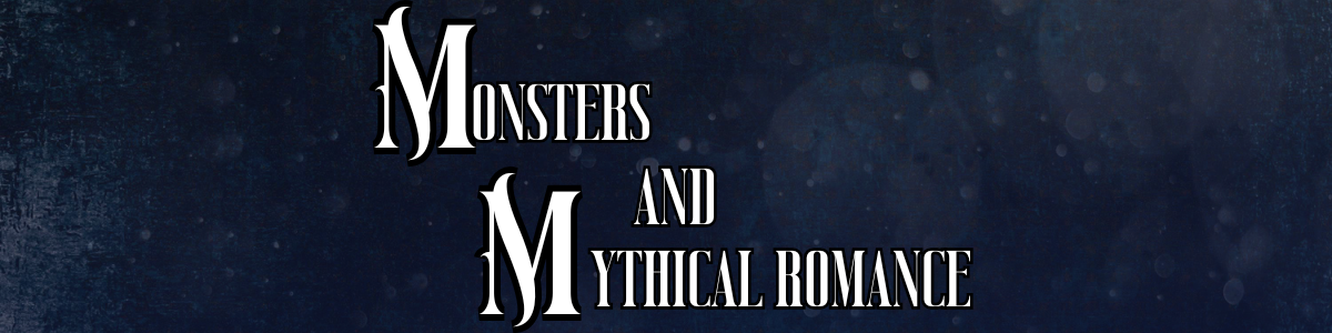 Monsters and Mythical Romance