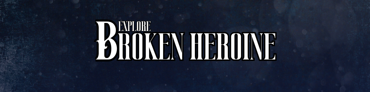 Broken Heroine